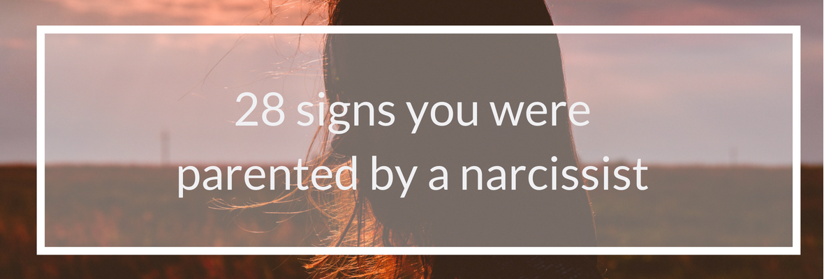 28 signs you were parented by a narcissist